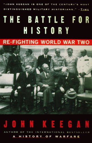 The Battle For History: Re-fighting World War II by John Keegan