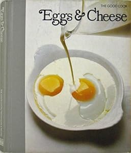Eggs & Cheese (The Good Cook Techniques & Recipes) by Editors of Time-Life Books