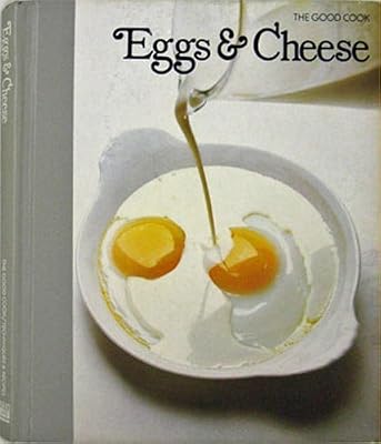 Eggs & Cheese (The Good Cook Techniques & Recipes)