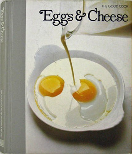 Eggs & Cheese (The Good Cook Techniques & Recipes) by Editors of Time-Life Books
