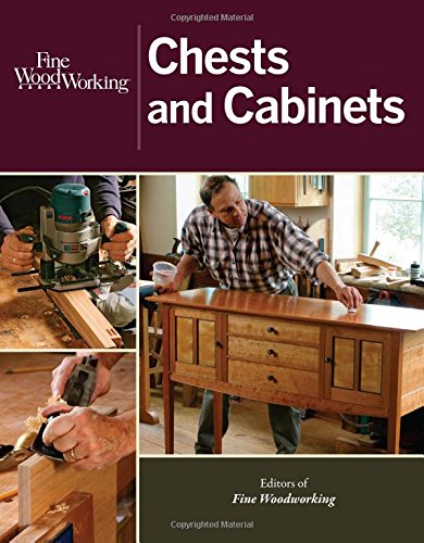 Fine Woodworking Chests and Cabinets by Editors of Fine Woodworking