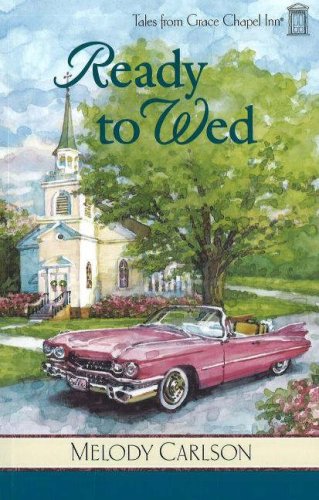 Ready to Wed (Tales from Grace Chapel Inn, Book 4) by Melody Carlson