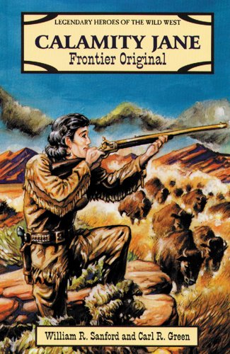 Calamity Jane: A Frontier Original (Legendary Heroes of the Wild West) by Carl R. Green