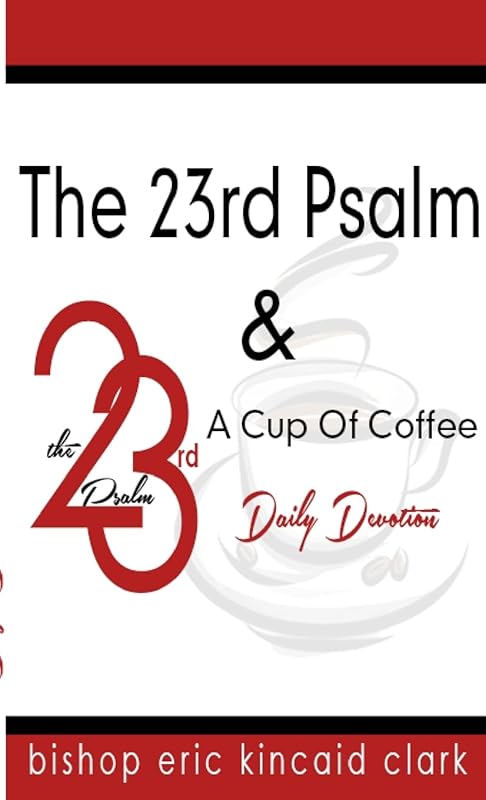 The 23rd Psalm And A Cup Of Coffee by Bishop Eric K Clark