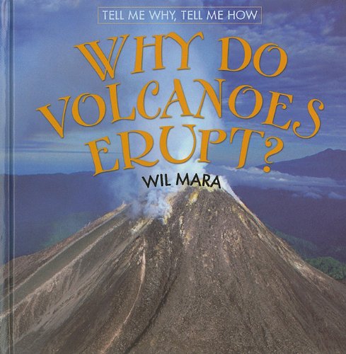 Why Do Volcanoes Erupt? by Wil Mara