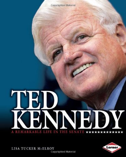 Ted Kennedy: A Remarkable Life in the Senate by Lisa Tucker McElroy