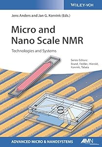 Micro and Nano Scale NMR: Technologies and Systems (Advanced Micro and Nanosystems Book 30) by Jens Anders