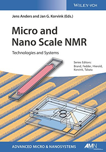 Micro and Nano Scale NMR: Technologies and Systems (Advanced Micro and Nanosystems Book 30) by Jens Anders