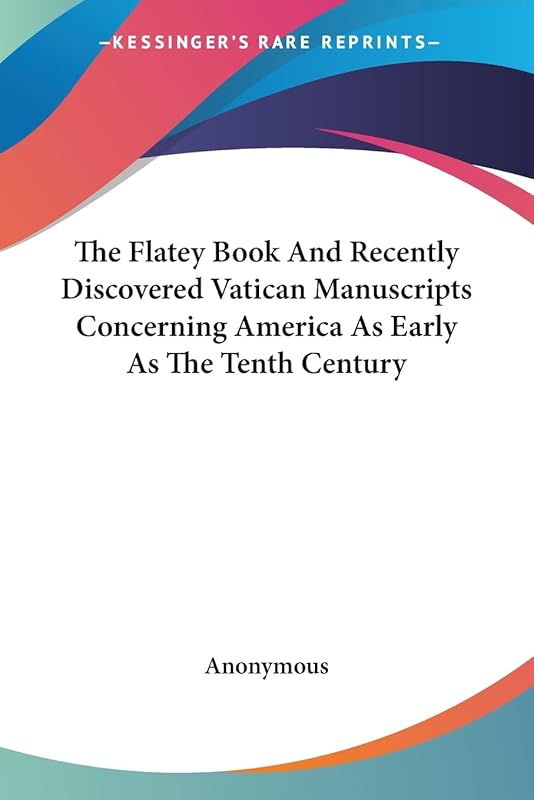 The Flatey Book And Recently Discovered Vatican Manuscripts Concerning America As Early As The Tenth Century by Anonymous