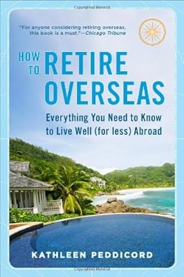 How to Retire Overseas: Everything You Need to Know to Live Well