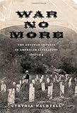War No More: The Antiwar Impulse in American Literature, 1861-1914
