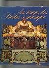 Au Temps Des Boites a Musique Des Origines Aux Orgues De Fete Foraine