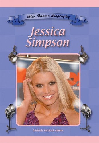 Jessica Simpson (Blue Banner Biographies) by Michelle Medlock Adams