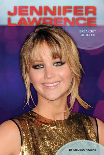 Jennifer Lawrence: Breakout Actress by Melissa Higgins