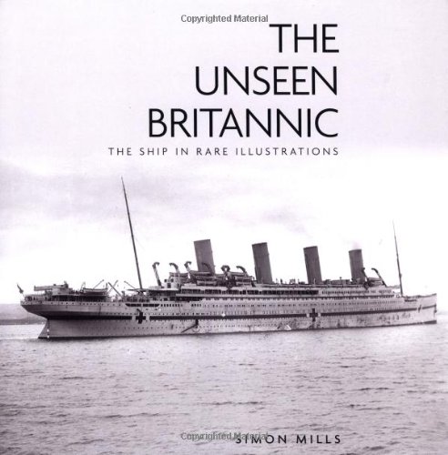 The Unseen Britannic: The Ship in Rare Illustrations by Simon Mills