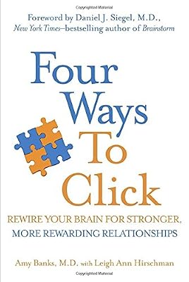 Four Ways to Click: Rewire Your Brain for Stronger, More Rewarding Relationships