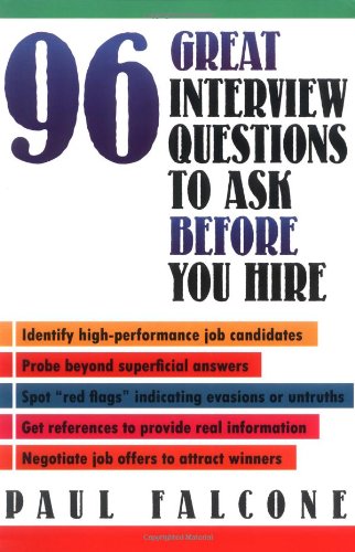 96 Great Interview Questions to Ask Before You Hire by Paul Falcone