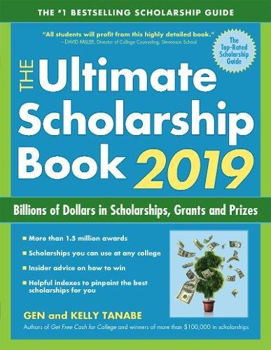 The Ultimate Scholarship Book 2019: Billions of Dollars in Scholarships, Grants and Prizes by GEN TANABE