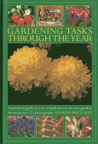 Gardening Tasks Through The Year: A Practical Guide to Year-Round Success in Your Garden, Shown in Over 125 Photographs by Andrew Mikolajski