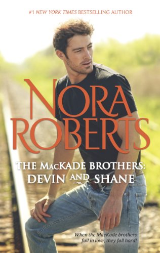 The MacKade Brothers: Devin &amp; Shane: The Heart of Devin MacKade\The Fall of Shane MacKade by Nora Roberts