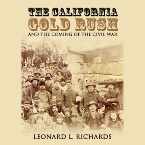 The California Gold Rush and the Coming of the Civil War by Leonard L. Richards