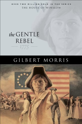 The Gentle Rebel (House of Winslow Book #4) by Gilbert Morris