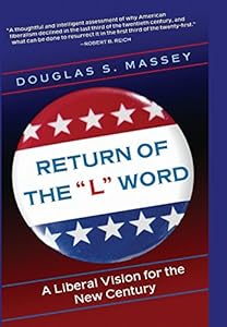 Return of the "L" Word: A Liberal Vision for the New Century by Douglas S. Massey