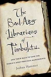 The Bad-Ass Librarians of Timbuktu: And Their Race to Save the World's Most Precious Manuscripts