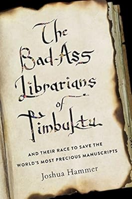 The Bad-Ass Librarians of Timbuktu: And Their Race to Save the World's Most Precious Manuscripts