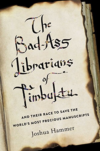The Bad-Ass Librarians of Timbuktu: And Their Race to Save the World's Most Precious Manuscripts by Joshua Hammer