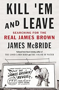Kill 'Em and Leave: Searching for James Brown and the American Soul