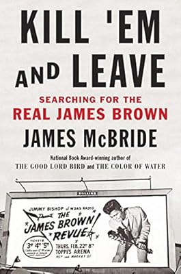Kill 'Em and Leave: Searching for James Brown and the American Soul