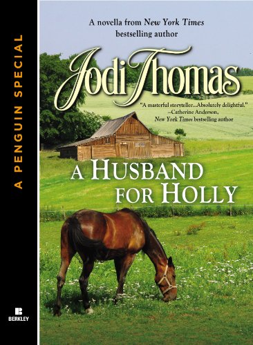A HUSBAND FOR HOLLY: A novella from New York Times bestselling author Jodi Thomas (A Penguin Specialfrom Berkley) by Jodi Thomas