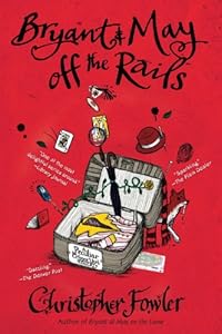 Bryant &amp; May off the Rails: A Peculiar Crimes Unit Mystery