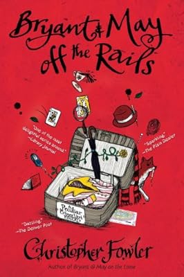 Bryant &amp; May off the Rails: A Peculiar Crimes Unit Mystery