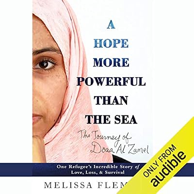 A Hope More Powerful Than the Sea: One Refugee's Incredible Story of Love, Loss, and Survival