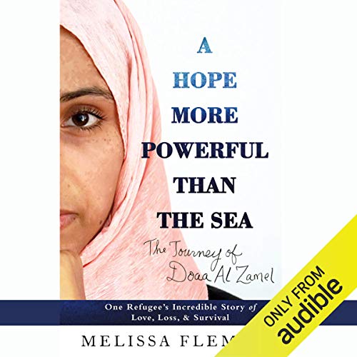 A Hope More Powerful Than the Sea: One Refugee's Incredible Story of Love, Loss, and Survival by Melissa Fleming