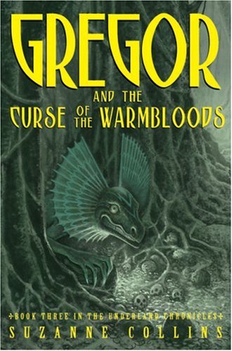 The Underland Chronicles #3: Gregor and the Curse of the Warmbloods by Suzanne Collins