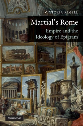 Martial's Rome: Empire and the Ideology of Epigram by Victoria E. Rimell