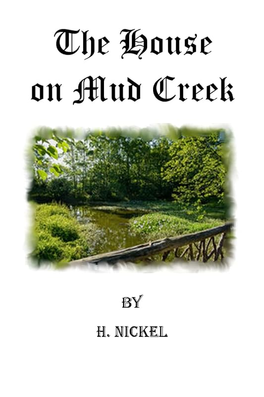The House on Mud Creek by H. Nickel