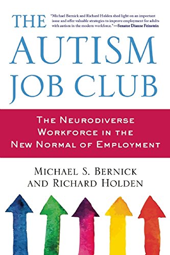 The Autism Job Club: The Neurodiverse Workforce in the New Normal of Employment by Michael S. Bernick 
			
			
		
		
		
       	 
       		
       			,