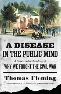 A Disease in the Public Mind: A New Understanding of Why We Fought the Civil War