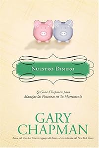 Nuestro Dinero/ Profit Sharing: La guia Chapman para Manejar las Finanzas en Su Matrimonio/ The Chapman Guide to Making Money an Asset in your Marriage (Marriage Saver) (Spanish Edition) by Gary D. Chapman