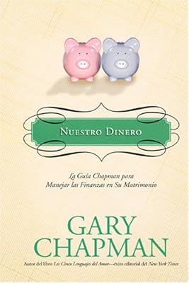 Nuestro Dinero/ Profit Sharing: La guia Chapman para Manejar las Finanzas en Su Matrimonio/ The Chapman Guide to Making Money an Asset in your Marriage (Marriage Saver) (Spanish Edition)