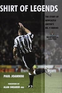 Shirt of Legends: The Story of Newcastle United's No. 9 Heroes by Paul Joannou