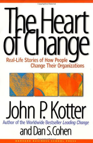The Heart of Change: Real-Life Stories of How People Change Their Organizations by John P. Kotter