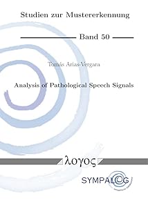 Analysis of Pathological Speech Signals (Studien Zur Mustererkennung, 50) by Tomas Arias-vergara
