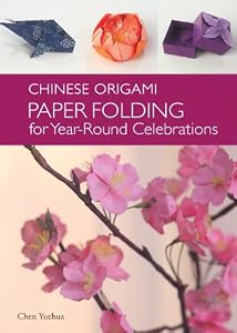 The Chinese Origami: Paper Folding for Year-Round Celebrations