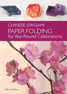 The Chinese Origami: Paper Folding for Year-Round Celebrations