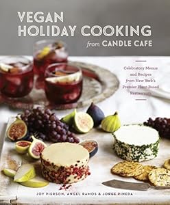 Vegan Holiday Cooking from Candle Cafe: Celebratory Menus and Recipes from New York's Premier Plant-Based Restaurants